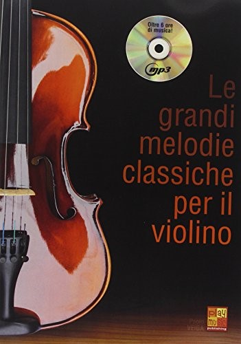 Le Grandi Melodie Classiche Per Il Violino +CD Le Grandi Melodie Classiche Per Il Violino +CD