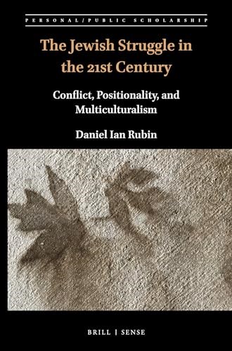 The Jewish Struggle in the 21st Century: Conflict, Positionality, and Multiculturalism: 10 (Personal/Public Scholarship)
