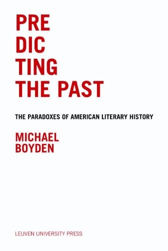 Predicting the Past: The Paradoxes of American Literary History