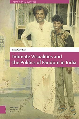 Intimate Visualities and the Politics of Fandom in India (Asian Visual Cultures)