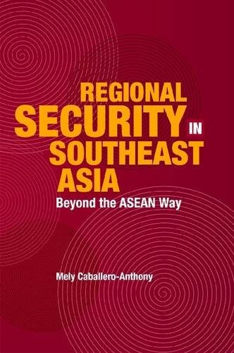 Regional Security in Southeast Asia: Beyond the Asean Way Regional Security in Southeast Asia: Beyond the Asean Way