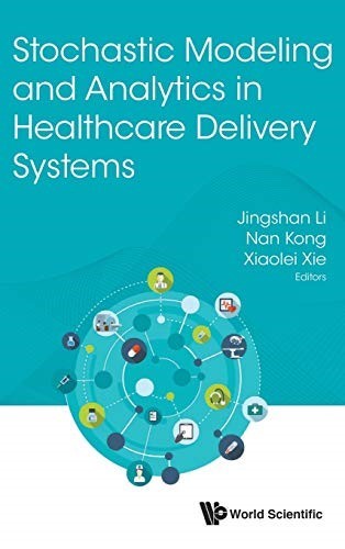 Stochastic Modeling And Analytics In Healthcare Delivery Systems Stochastic Modeling And Analytics In Healthcare Delivery Systems