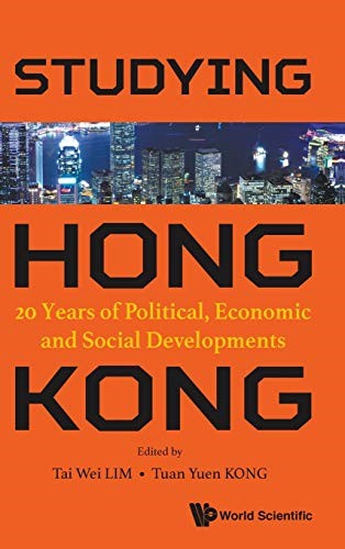 Studying Hong Kong: 20 Years of Political, Economic and Social Developments (China Studies) Studying Hong Kong: 20 Years of Political, Economic and Social Developments (China Studies)