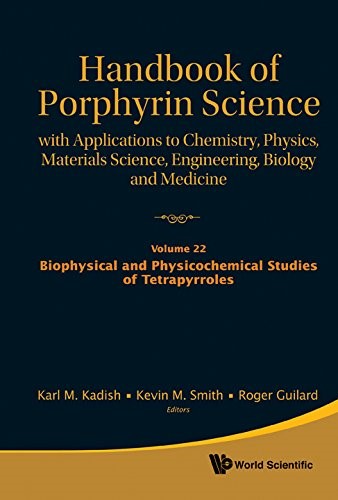 Handbook Of Porphyrin Science: With Applications To Chemistry, Physics, Materials Science, Engineering, Biology And Medicine - Volume 22: Biophysical And Physicochemical Studies Of Tetrapyrroles: 5