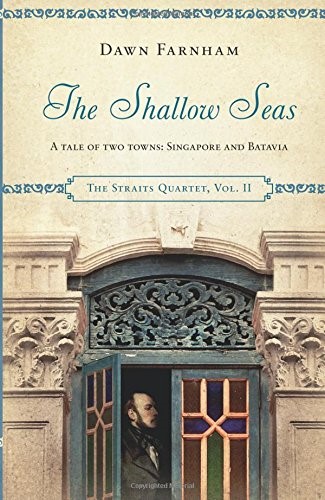The Shallow Seas: A Tale of Two Towns, Singapore and Batavia (The Straits Quartet)