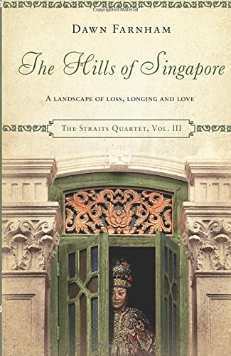 The Hills of Singapore: A Landscape of Loss, Longing and Love (The Straits Quartet)