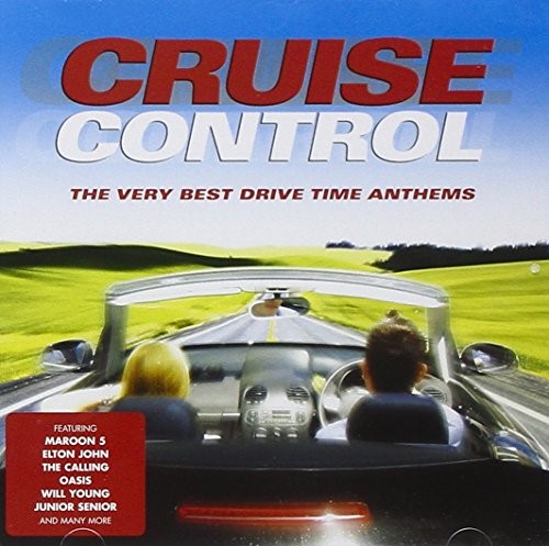 Cruise Control: the Very Best Drive Time Anthems Cruise Control: the Very Best Drive Time Anthems