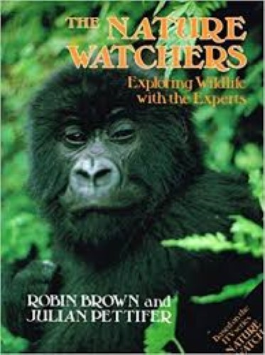 THE NATURE WATCHERS: EXPLORING WILD LIFE WITH THE EXPERTS