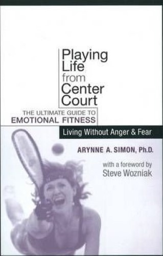 Playing Life from Center Court The Ultimate Guide to Emotional Fitness: Living without Anger and Fear by Simon, Arynne A., PhD ( AUTHOR ) May-01-2004 Hardback