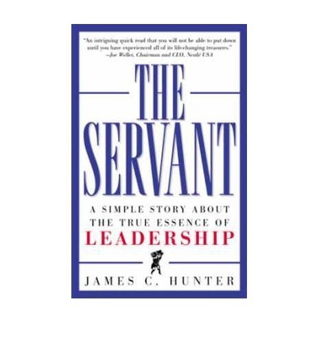 TheServant A Simple Story About the True Essence of Leadership by Hunter, James C. ( Author ) ON Nov-30-1999, Hardback