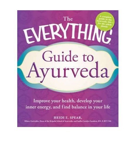 TheEverything Guide to Ayurveda Improve Your Health, Develop Your Inner Energy, and Find Balance in Your Life by Lundeen, Sudha Carolyn, RN, E-RYT 500 ( Author ) ON Jan-01-2012, Paperback