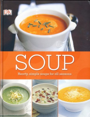 Soup: Hearty Simple Soups for all Seasons Soup: Hearty Simple Soups for all Seasons
