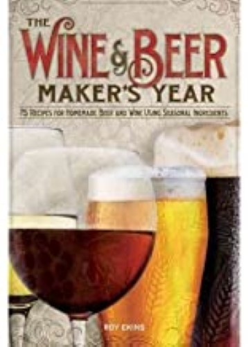 The Wine & Beer Maker's Year: 75 Recipes for Homemade Beer and Wine Using Seasonal Ingredients (Paperback) - Common