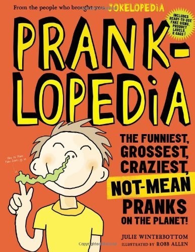 Prankopedia: The Funniest, Best, Craziest Not-Mean Pranks Ever Assembled in One Book! by Winterbottom, Julie (2013) Paperback Prankopedia: The Funniest, Best, Craziest Not-Mean Pranks Ever Assembled in One Book! by Winterbottom, Julie (2013) Paperback