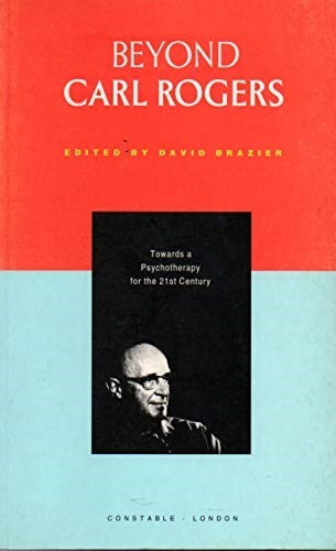 BEYOND CARL ROGERS. Towards a psychotherapy for 21C.