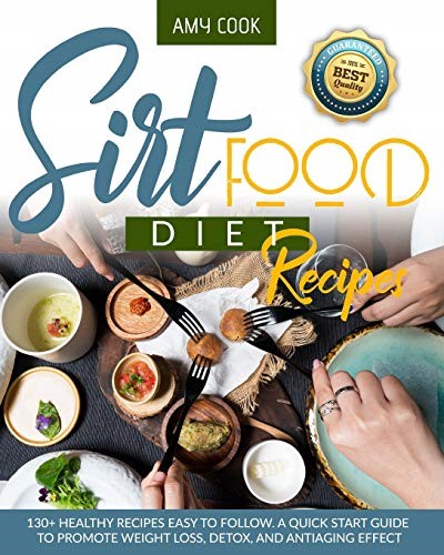 Sirtfood Diet Recipes: 130+ Healthy Recipes Easy to Follow. A Quick Start Guide to Promote Weight Loss, Detox, and Antiaging Effect (Diet Guide) Sirtfood Diet Recipes: 130+ Healthy Recipes Easy to Follow. A Quick Start Guide to Promote Weight Loss, Detox, and Antiaging Effect (Diet Guide)