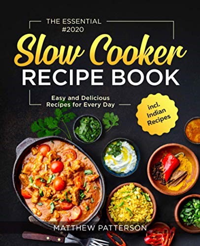 The Essential Slow Cooker Recipe Book #2020: Easy and Delicious Recipes for Every Day incl. Indian Recipes