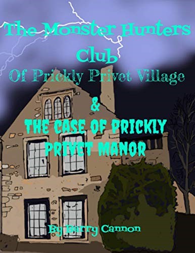 The Monster Hunters Club Of Prickly Privet Village & The Case Of Prickly Privet Manor