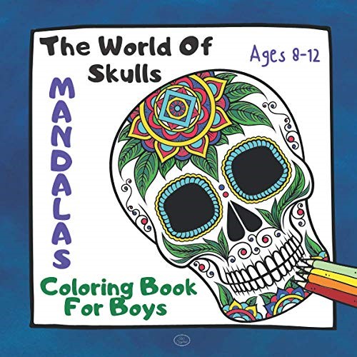MANDALAS. The World Of Skulls .: Coloring Book For Boys Ages 8-12 . Fun Coloring Book For Children Advanced Coloring Pages for Teenagers, Tweens Older ... Stress Relief & Relaxation (Children's Books)