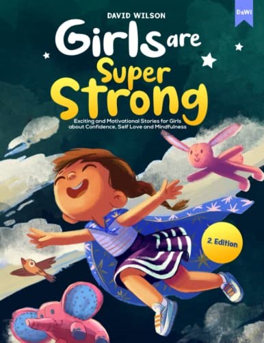 GIRLS ARE SUPER STRONG: Exciting and Motivational Stories for Girls about Confidence, Self Love and Mindfulness GIRLS ARE SUPER STRONG: Exciting and Motivational Stories for Girls about Confidence, Self Love and Mindfulness