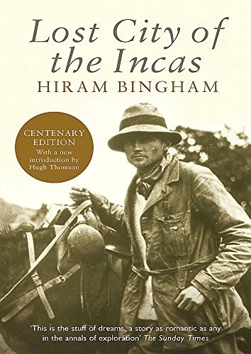 Lost City of the Incas: Hiram Bingham Lost City of the Incas: Hiram Bingham